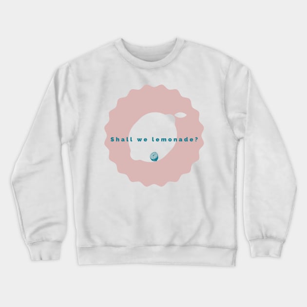 Shall We Lemonade Crewneck Sweatshirt by marko.vucilovski@gmail.com